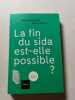 La fin du sida est-elle possible. Berdougo Fran&ccedil;ois  Girard Gabriel