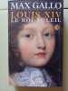 Louis XIV Le Roi-Soleil. GALLO MAX