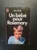 Un b&eacute;b&eacute; pour Rosemary. Levin Ira