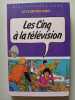Les cinq &agrave; la t&eacute;l&eacute;vision. Enid Blyton  Jean Sidobre  Claude Voilier