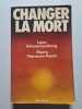 Changer la mort. L&eacute;on Schwartzzenberg Pierre Viansson-Pont&eacute;