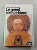 Le grand silence blanc. Louis-Fr&eacute;d&eacute;ric Rouquette