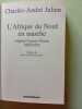 L'Afrique du Nord en marche: Alg&eacute;rie Tunisie Maroc 1880-1952. Julien Charles-Andr&eacute;