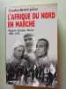 L'Afrique du Nord en marche: Alg&eacute;rie Tunisie Maroc 1880-1952. Julien Charles-Andr&eacute;