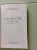 L'acrobate. Jean-Luc Lagard&egrave;re ou les armes du pouvoir. NOUZILLE Vincent SCHWARTZBROD Alexandra