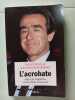 L'acrobate. Jean-Luc Lagard&egrave;re ou les armes du pouvoir. NOUZILLE Vincent SCHWARTZBROD Alexandra