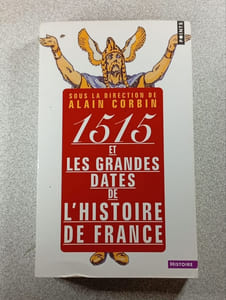 1515 Et Les Grandes Dates de L'Histoire de France . Revisit'es Par Les Grands Historiens D'Aujourd'hui: revisitées par les grands historiens d'aujourd'hui