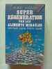 Super r&eacute;g&eacute;n&eacute;ration par les aliments miracles: Sant&eacute; beaut&eacute; long&eacute;vit&eacute; athl&eacute;ticit&eacute; sexualit&eacute;. Masson Robert