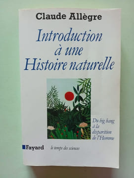Introduction à une Histoire naturelle. Du big bang à la disparition de l'Homme. Allègre Claude