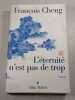 L'&eacute;ternit&eacute; n'est pas de trop. Fran&ccedil;ois Cheng