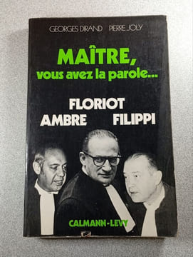 Maître vous avez la parole. Georges Dirand Pierre Joly Floriot Ambre Filippi