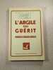 L'Argile qui gu&eacute;rit. Raymond Dextreit