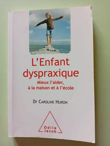 L'Enfant dyspraxique: Mieux l'aider à la maison et à l'école
