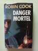 Danger mortel : roman. Robin Cook