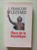 Place de la R&eacute;publique. Fran&ccedil;ois L&eacute;otard