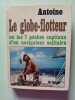 Le globe-flotteur ou les 7 p&eacute;ch&eacute;s capitaux d'un navigateur solitaire. Antoine