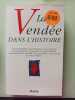 La Vend&eacute;e dans l'histoire. Yves-Marie BERC&Eacute;  Alain BESAN&Ccedil;ON  Pierre CHAUNU  Fran&ccedil;ois CROUZET  Roger DUPUY  Raoul GIRARDET  Emmanuel LE ROY LADURIE  ...