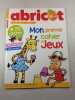 Abricot Jeux n&deg;67 Mon premier cahier de Jeux. 
