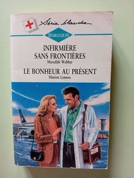 Infirmiere sans frontieres suivi de : le bonheur au present (unruly heart - one caring heart). WEBBER MEREDITH / LENNOX MARION