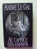 Au caprice des esprits. Le Gal Andr&eacute;