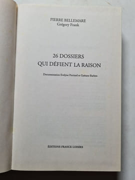 26 Dossiers qui défient la raison. Pierre Bellemare Grégory Frank