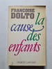 La cause des enfants. Fran&ccedil;oise Dolto