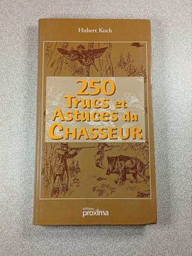 250 Trucs et Astuces du CHASSEUR. Hubert Koch