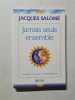 Jamais seuls ensemble. Jacques Salom&eacute;