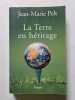 La Terre en h&eacute;ritage. Jean-Marie Pelt