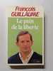 Le pain de la libert&eacute;. Fran&ccedil;ois Guillaume