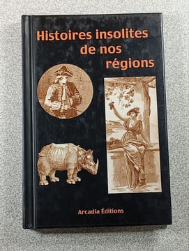 Histoires insolites de nos régions. undefined