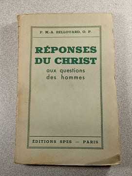 Réponses du Christ aux questions des hommes. P. M.-A. Bellouard O. P
