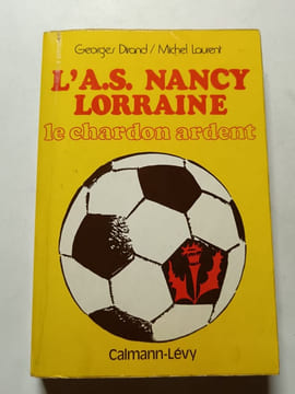 L'A.S. Nancy Lorraine: le chardon ardent. Georges Dirand / Michel Laurent
