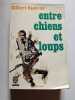 Entre chiens et loups. Gilbert Cesbron