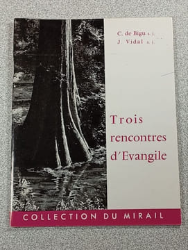 Trois rencontres d'Evangile. C. de Bigu s. j. J. Vidal s. j