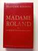 Madame Roland ou la passion r&eacute;volutionnaire. Fran&ccedil;oise Kermina