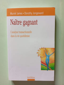 Naître gagnant : L'analyse transactionnelle dans la vie quotidienne. James Muriel Jongeward Dorothy