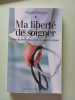 Ma libert&eacute; de soigner - Pour la m&eacute;decine contre la pens&eacute;e unique. Del&eacute;pine Nicole