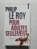 Pour adultes seulement. Philip Le Roy