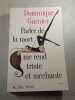 Parler de la mort me rend triste et m&eacute;chante. Dominique Garnier