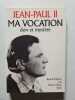 Ma vocation. Jean-Paul II