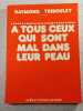&Agrave; tous ceux qui sont mal dans leur peau. Raymond Triboulet