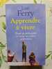 Apprendre &agrave; vivre. Luc Ferry