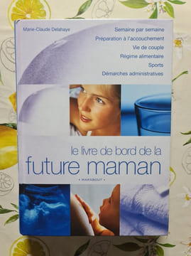 Le livre de bord de la future maman. Marie-Claude Delahaye