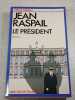 Le Pr&eacute;sident. Jean Raspail