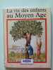 La vie des enfants au Moyen &Acirc;ge. Pierre Rich&eacute;  Dani&egrave;le Alexandre-Bidon