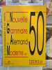 La Nouvelle Grammaire de l'Allemand Moderne en 50 tableaux. J. Chassard et G. Weil