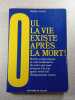 Oui la vie existe apr&egrave;s la mort. PIERRE VIGNE
