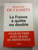 La France &agrave; quitte ou double. Fran&ccedil;ois de Closets