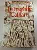 La trag&eacute;die Cathare. Georges Bordonove